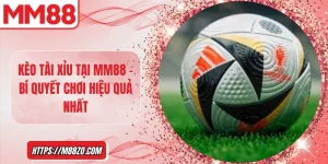 Kèo tài xỉu tại MM88 - Bí quyết chơi hiệu quả cho tân thủ